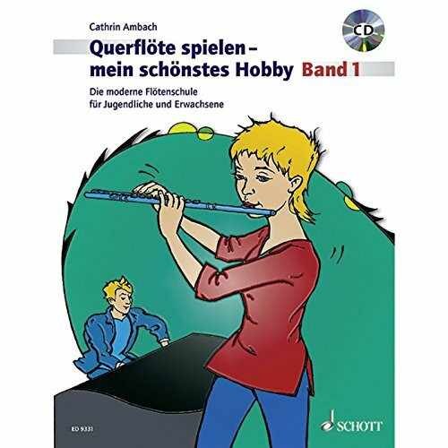Querflöte spielen - mein schönstes Hobby: Die moderne Flötenschule für Jugendliche und Erwachsene. Band 1. Flöte.