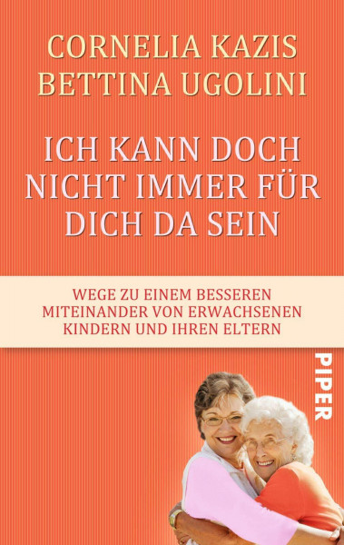 Ich kann doch nicht immer für dich da sein: Wege zu einem besseren Miteinander von erwachsenen Kindern und ihren Eltern