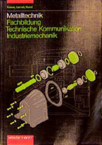 Metalltechnik Fachbildung. Technische Kommunikation: Metalltechnik, Technische Kommunikation, Industriemechanik
