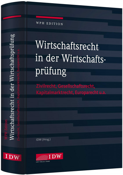 Wirtschaftsrecht in der Wirtschaftsprüfung: Zivilrecht, Gesellschaftsrecht, Europarecht u.a. (IDW WPH Edition: Wirtschaftsprüfung und Rechnungslegung)