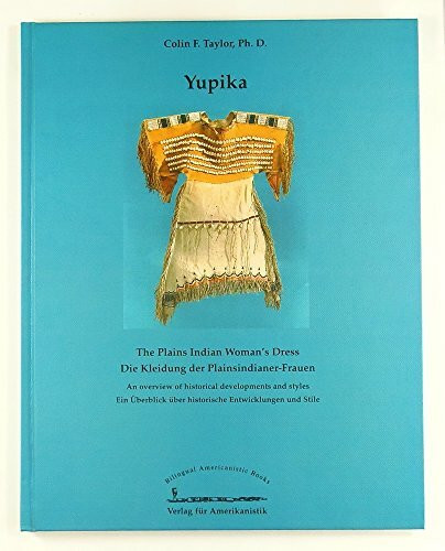 Yupika. Die Kleidung der Plainsindianer-Frauen. (Bilingual Americanistic Books)