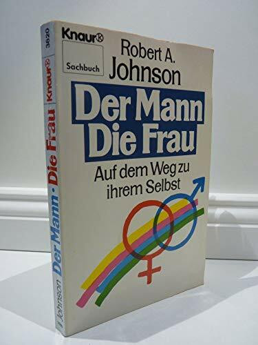 Der Mann. Die Frau: Auf dem Weg zu ihrem Selbst (Knaur Taschenbücher. Sachbücher)