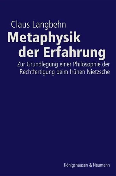 Metaphysik der Erfahrung: Zur Grundlegung einer Philosophie der Rechtfertigung beim frühen Nietzsche (Epistemata - Würzburger wissenschaftliche Schriften. Reihe Philosophie)