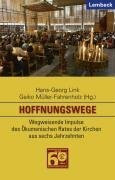 Hoffnungswege. Wegweisende Impulse des Ökumenischen Rates der Kirchen: Wegweisende Impulse des Ökumenischen Rates der Kirchen aus sechs Jahrzehnten