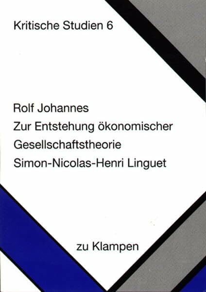 Zur Entstehung ökonomischer Gesellschaftstheorie: Simon-Nicolas-Henri Linguet (Kritische Studien)