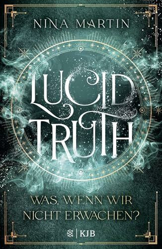 Lucid Truth – Was, wenn wir nicht erwachen?: Fantasy Jugendbuch-Reihe über Abenteuer, Romantik und über die Macht der Träume │ Ab 14 Jahre (All Age Roman) ("Lucid"-Reihe, Band 2)