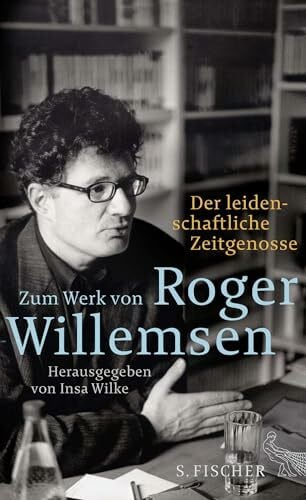 Der leidenschaftliche Zeitgenosse: Zum Werk von Roger Willemsen