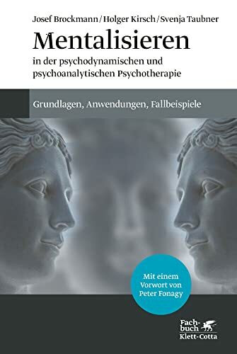 Mentalisieren in der psychodynamischen und psychoanalytischen Psychotherapie: Grundlagen, Anwendungen, Fallbeispiele