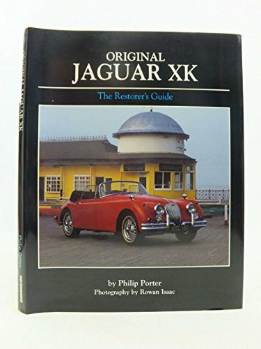 Original Jaguar XK: The Restorer's Guide to XK120, XK140 and XK150 Roadster, Drophead Coupe and Fixed-head Coupe (Original S.)