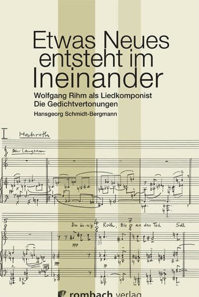 Etwas Neues ensteht im Ineinander: Wolfgang Rihm als Liedkomponist - Die Gedichtsvertonung