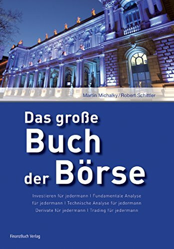 Das große Buch der Börse: Investieren für jedermann. Fundamentale Analyse für jedermann. Technische Analyse für jedermann. Derivate für jedermann. Trading für jedermann