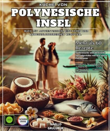 Küche von Polynesische Insel Buch mit authentischen, einfachen und abwechslungsreichen Rezepten, das mehr als 60 kulinarische Schätze aus den Traditionen und Aromen Polynesiens enthüllt.