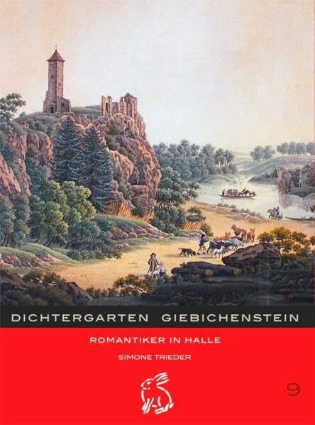 Dichtergarten Giebichenstein: Romantiker in Halle (Mitteldeutsche kulturhistorische Hefte)