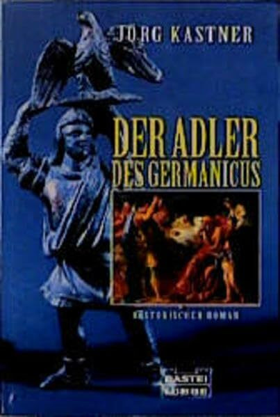 Der Adler des Germanicus: Historischer Roman (Allgemeine Reihe. Bastei Lübbe Taschenbücher)