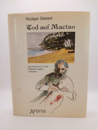 Tod auf Mactan. Spurensuche im Fall Magellan gegen Lapulapu