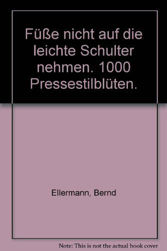 Füße nicht auf die leichte Schulter nehmen. 1000 Pressestilblüten.