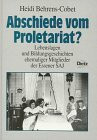 Abschiede vom Proletariat? Lebenslagen und Bildungsgeschichten ehemaliger Mitglieder der Essener SAJ (Veröffentlichungen des Instituts für Sozialgeschichte Braunschweig, Bonn)