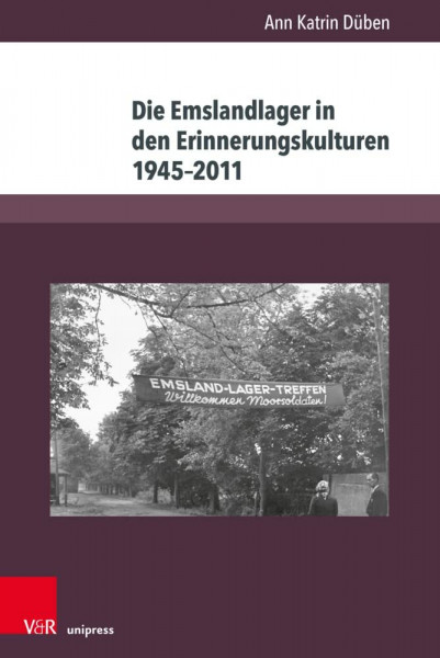 Die Emslandlager in den Erinnerungskulturen 1945–2011: Akteure, Deutungen und Formen (Berichte und Studien)
