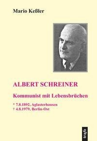 Albert Schreiner: Kommunist mit Lebensbrüchen
