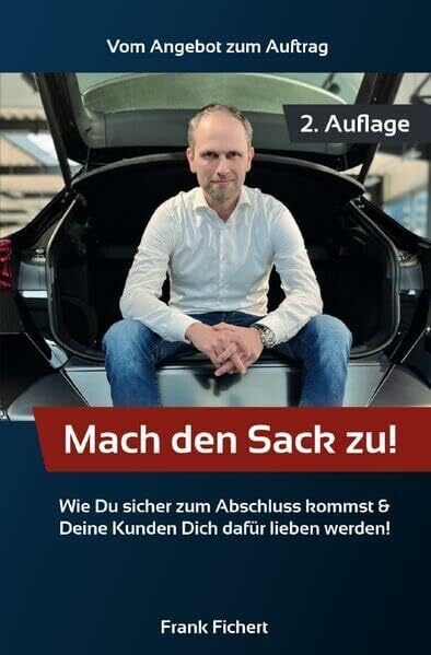 Mach den Sack zu!: Vom Angebot zum Auftrag