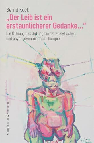 »Der Leib ist ein erstaunlicherer Gedanke...«: Die Öffnung des Settings in der analytischen und psychodynamischen Therapie