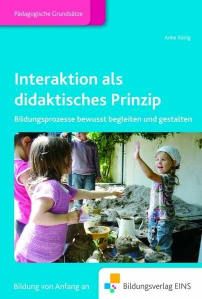 Interaktion als didaktisches Prinzip: Bildungsprozesse bewusst begleiten und gestalten Fachbuch