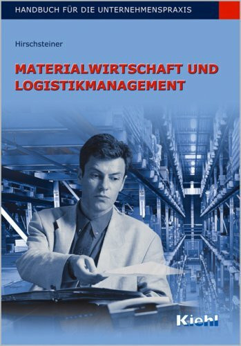 Materialwirtschaft und Logistikmanagement: Handbuch für die Unternehmenspraxis.