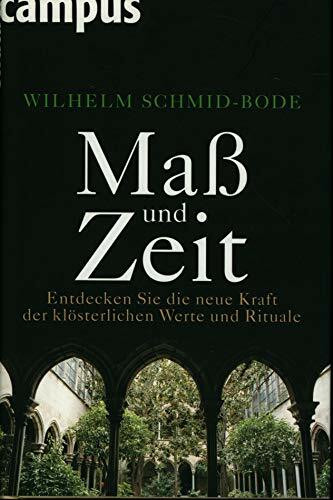Maß und Zeit: Entdecken Sie die neue Kraft der klösterlichen Werte und Rituale