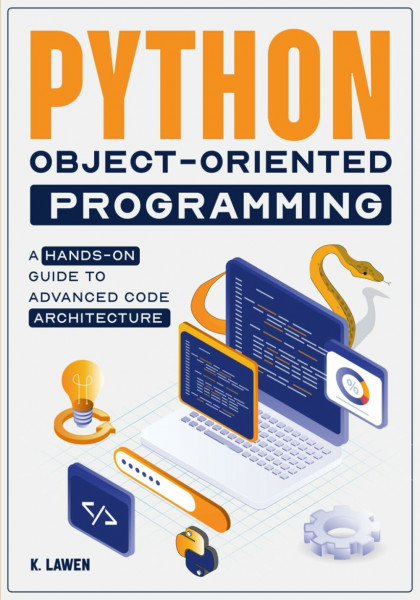 Python Object-Oriented Programming: A Hands-On Guide to Advanced Code Architecture