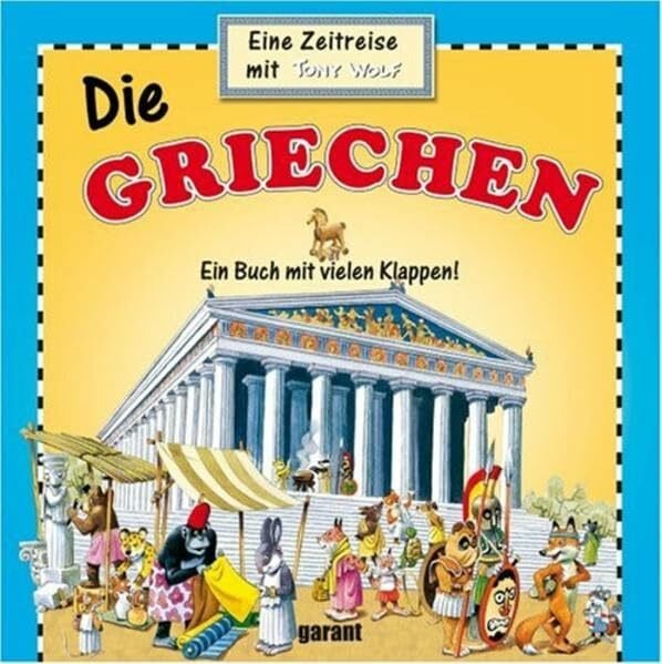 Die Griechen - Eine Zeitreise mit Tony: Wolf, Tony: Foto des Verkäufers Di: Eine Zeitreise. Ein Buch mit vielen Klappen!