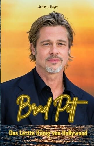 Brad Pitt: Das Letzte König von Hollywood