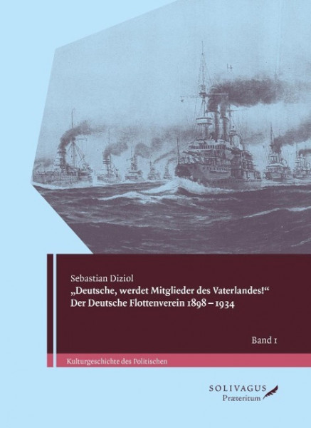 "Deutsche, werdet Mitglieder des Vaterlandes!" Der Deutsche Flottenverein 1898-1934.