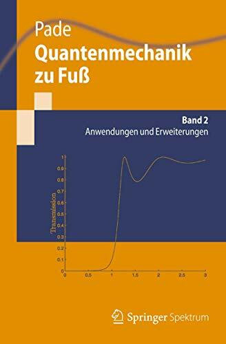 Quantenmechanik zu Fuß 2: Anwendungen und Erweiterungen (Springer-Lehrbuch)