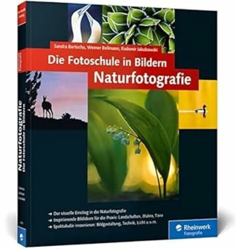 Die Fotoschule in Bildern. Naturfotografie: Vollständig neue Auflage: neue Bilder, neue Profitipps!: Vollständig neue 2. Auflage: neue Bilder, neue Profitipps! (Galileo Design)