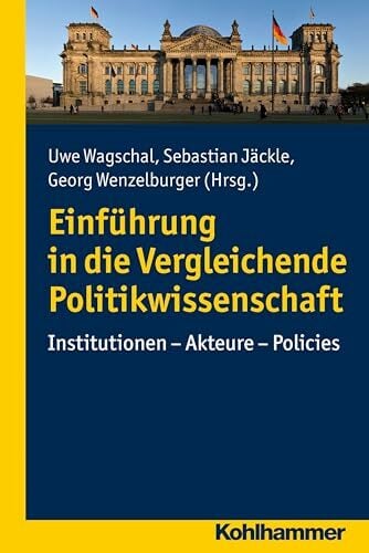 Einführung in die Vergleichende Politikwissenschaft: Institutionen - Akteure - Policies Einführung in die Vergleichende Politikwissenschaft: Institutionen - Akteure - Policies