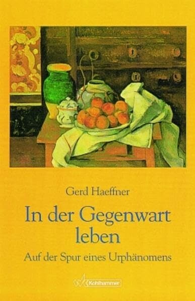 In der Gegenwart leben: Auf der Spur eines Urphänomens In der Gegenwart leben: Auf der Spur eines Urphänomens
