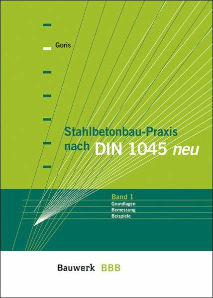 Stahlbetonbau-Praxis nach DIN 1045 neu, Bd.1, Grundlagen, Bemessung, Beispiele (BBB Bauwerk-Basis-Bibliothek)