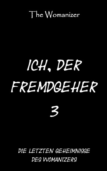 Ich, der Fremdgeher 3