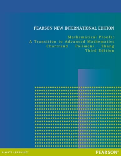 Mathematical Proofs, A Transition To Advanced Mathematics, Pearson New International Edition, ...