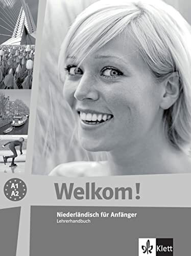 Welkom! A1-A2: Niederländisch für Anfänger. Unterrichtshandbuch (Welkom! neu: Niederländisch für Anfänger und Fortgeschrittene)