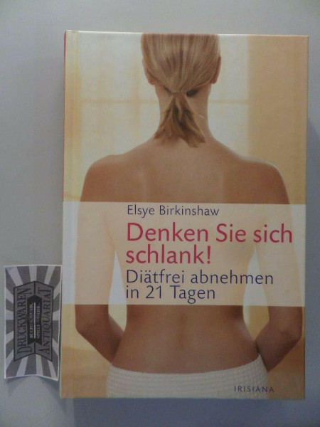 Denken Sie sich schlank!: Diätfrei abnehmen in 21 Tagen