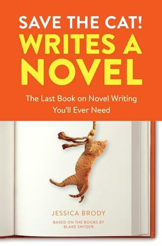 Save the Cat! Writes a Novel: The Last Book On Novel Writing You'll Ever Need