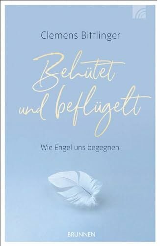 Behütet & beflügelt: Wie Engel uns begegnen (Kleine Grüsse) Behütet & beflügelt: Wie Engel uns begegnen (Kleine Grüsse)