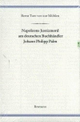 Napoleons Justizmord am deutschen Buchhändler Johann Philipp Palm