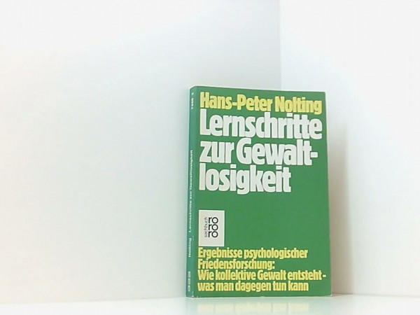 Lernschritte zur Gewaltlosigkeit: Ergebnisse psychologischer Friedensforschung: Wie kollektive Gewalt entsteht - was man dagegen tun kann (rororo sachbuch)