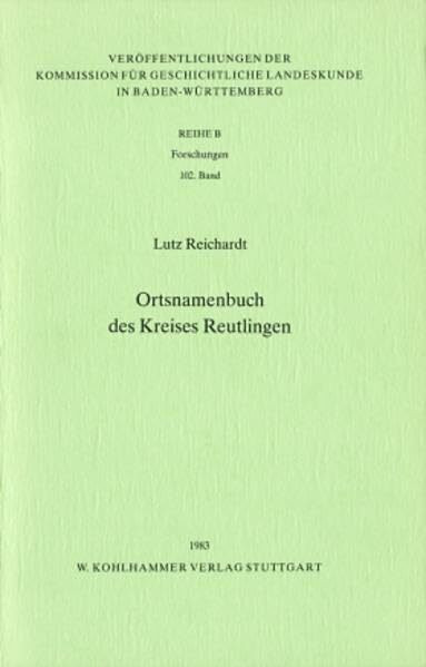 Ortsnamenbuch des Kreises Reutlingen (Veröffentlichungen der Kommission für geschichtliche Landeskunde in Baden-Württemberg / Reihe B: Forschungen)