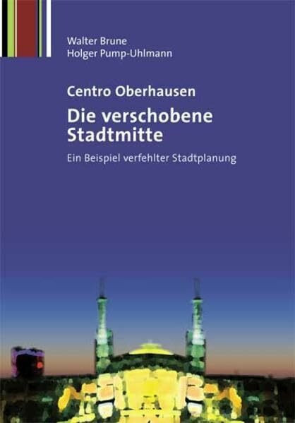 Centro Oberhausen – Die verschobene Stadtmitte: Ein Beispiel verfehlter Stadtplanung