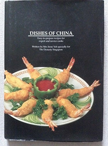 Dishes of China: Easy-To-prepare Recipes for Expert and Novice Cooks