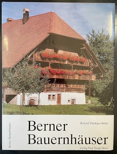 Berner Bauernhäuser: Ländliche Architektur und Siedlung im Kanton Bern (Berner Heimatbücher)