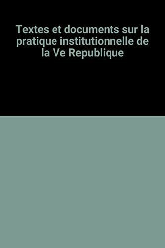 Textes et documents sur la pratique institutionnelle de la Ve Republique